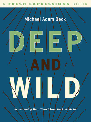 cover image of Deep and Wild: Remissioning Your church from the Outside In